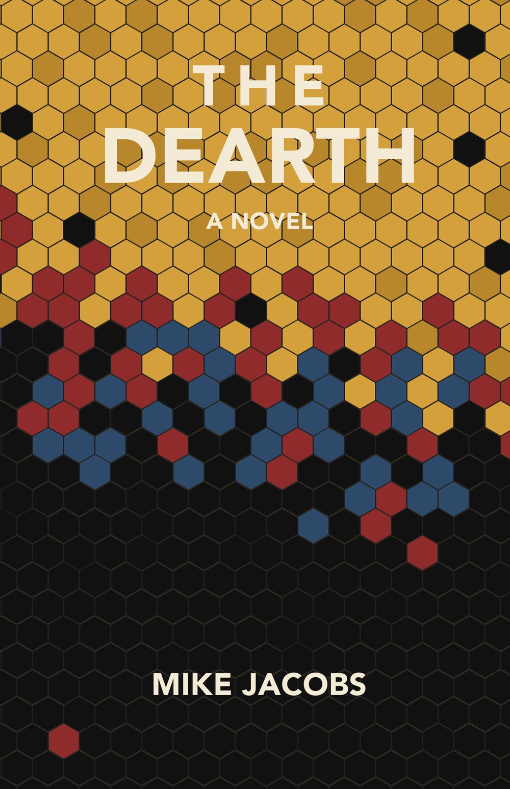 Cover of The Dearth, a novel by Mike Jacobs. A field of gold honeycomb cells drains to black, with red and blue cells scattered through the break.